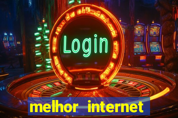 melhor internet para jogar online